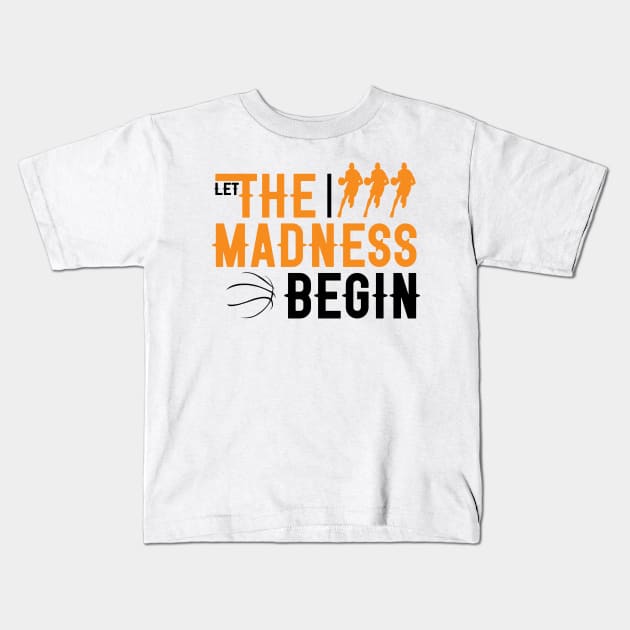 Let the madness begin Basketball Madness College March Kids T-Shirt by S-Log